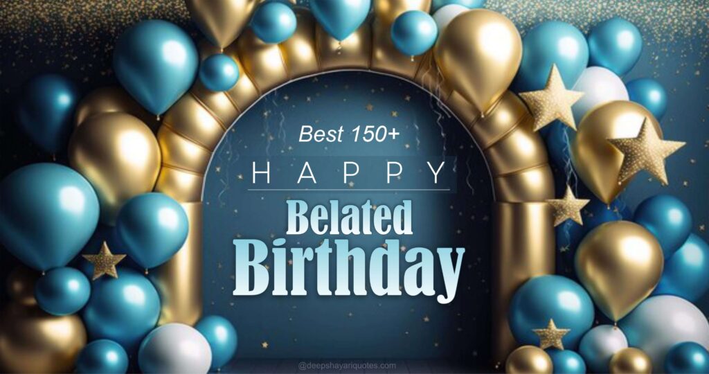 Best 150+ Happy Belated Birthday Wishes